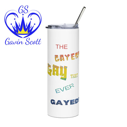 Gavin Scott THE GAYEST GAY THAT EVER GAYED Stainless Steel Tumbler