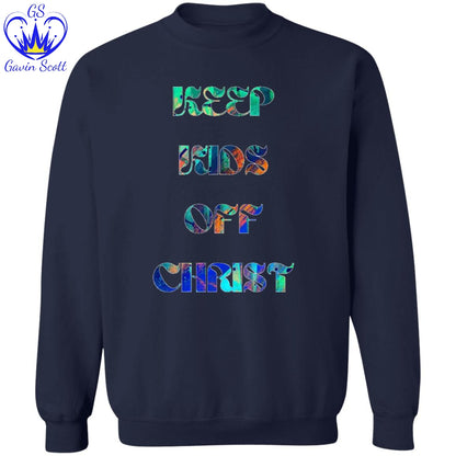 Gavin Scott KEEP KIDS OFF CHRIST Pullover Crewneck Sweatshirt (Masc S-3XL)