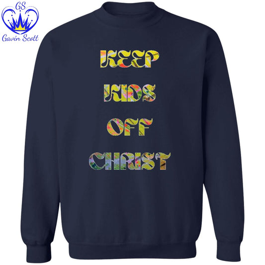 Gavin Scott KEEP KIDS OFF CHRIST Pullover Crewneck Sweatshirt (Masc S-3XL)