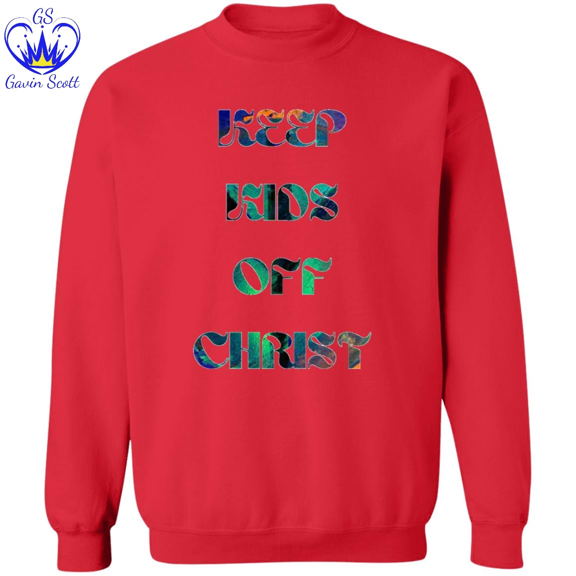 Gavin Scott KEEP KIDS OFF CHRIST Pullover Crewneck Sweatshirt (Masc S-3XL)