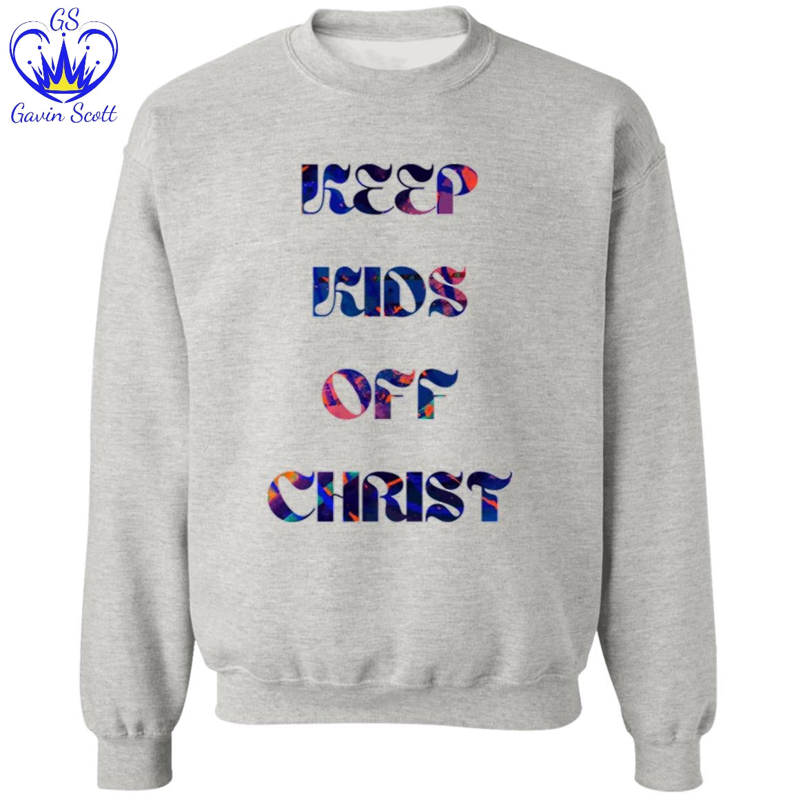 Gavin Scott KEEP KIDS OFF CHRIST Pullover Crewneck Sweatshirt (Masc S-3XL)