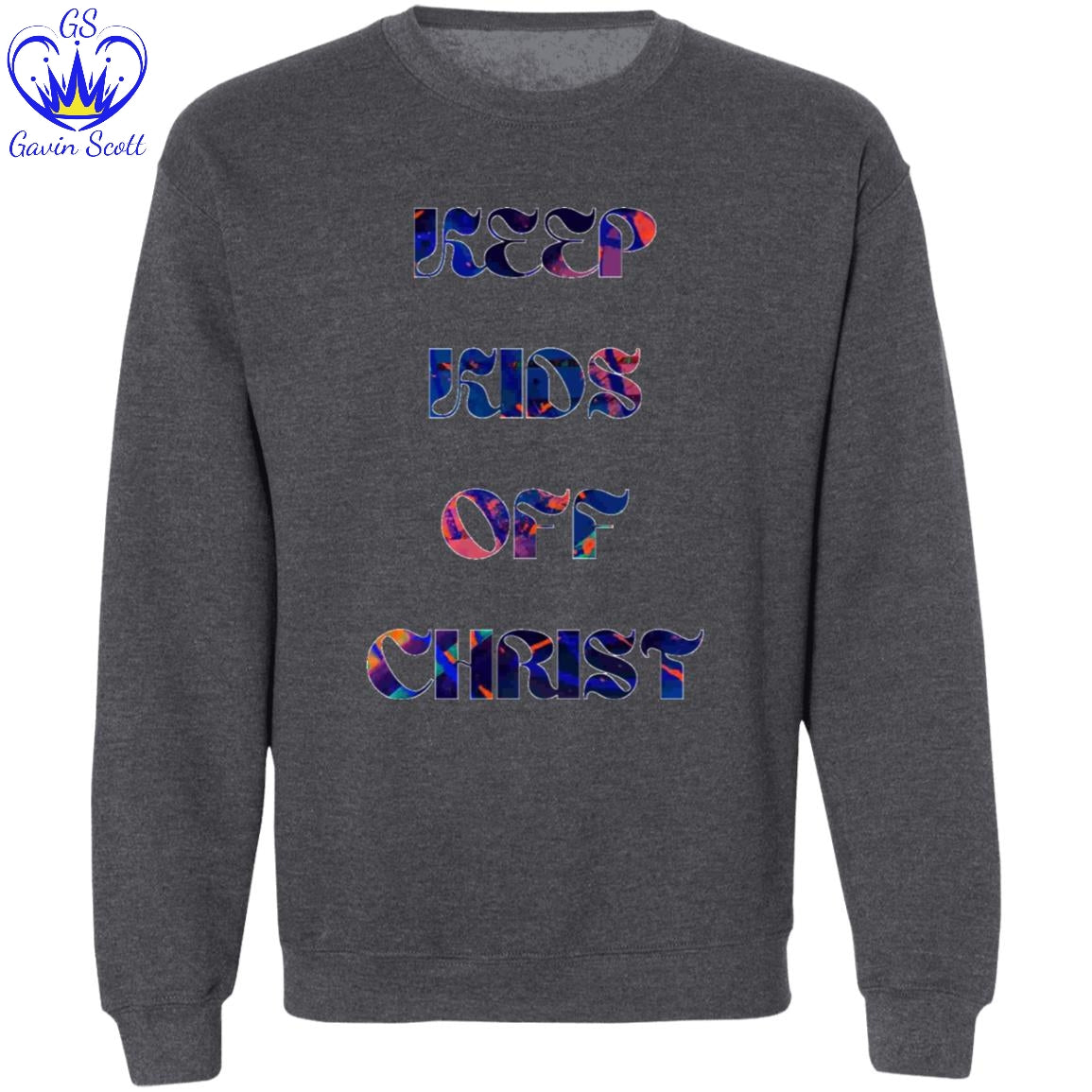 Gavin Scott KEEP KIDS OFF CHRIST Pullover Crewneck Sweatshirt (Masc S-3XL)