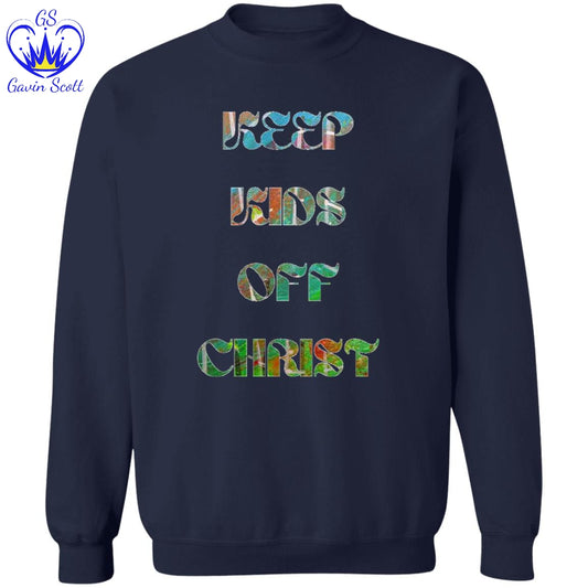 Gavin Scott KEEP KIDS OFF CHRIST Pullover Crewneck Sweatshirt (Masc S-3XL)