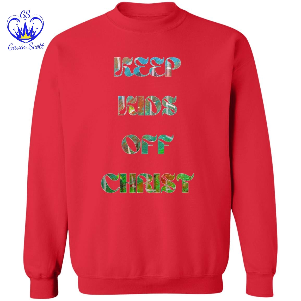 Gavin Scott KEEP KIDS OFF CHRIST Pullover Crewneck Sweatshirt (Masc S-3XL)