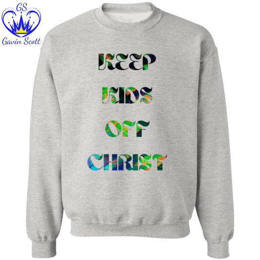 Gavin Scott KEEP KIDS OFF CHRIST Pullover Crewneck Sweatshirt (Masc S-3XL)