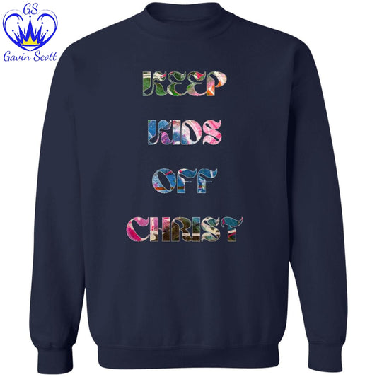 Gavin Scott KEEP KIDS OFF CHRIST Pullover Crewneck Sweatshirt (Masc S-3XL)