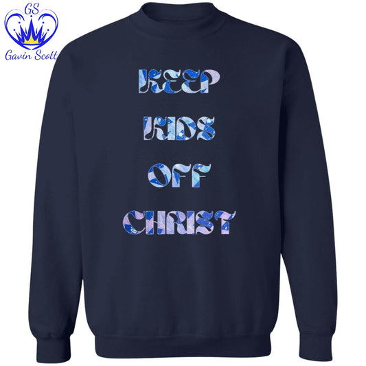 Gavin Scott KEEP KIDS OFF CHRIST Pullover Crewneck Sweatshirt (Masc S-3XL)