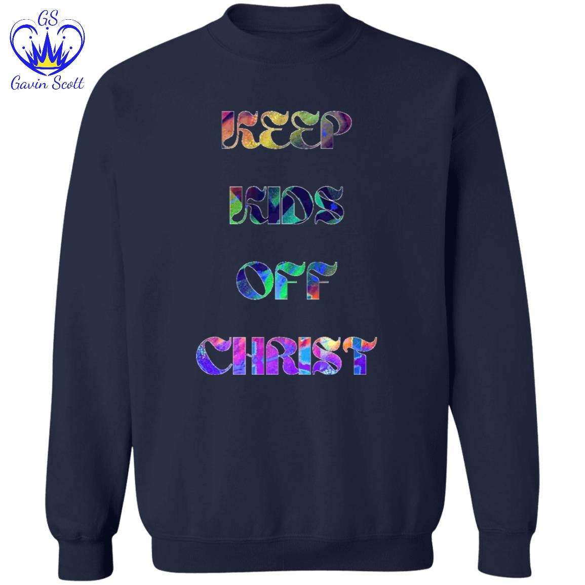 Gavin Scott KEEP KIDS OFF CHRIST Pullover Crewneck Sweatshirt (Masc S-3XL)