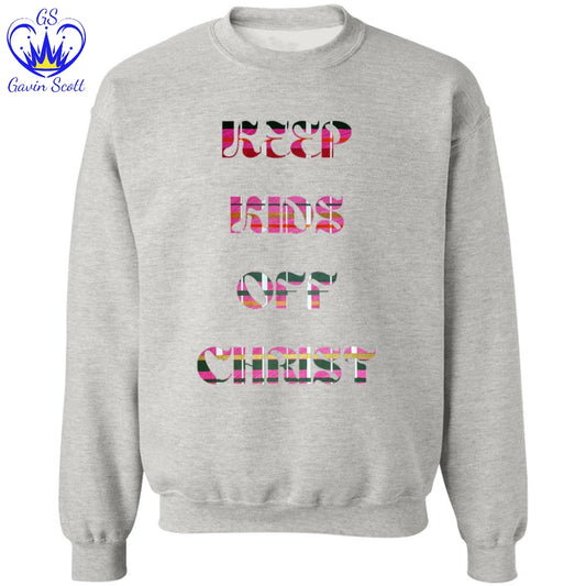 Gavin Scott KEEP KIDS OFF CHRIST Pullover Crewneck Sweatshirt (Masc S-3XL)