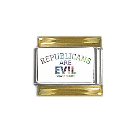 Gavin Scott REPUBLICANS ARE EVIL Gold Trim Italian Charm (9mm)