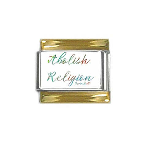 Gavin Scott ABOLISH RELIGION Gold Trim Italian Charm (9mm)